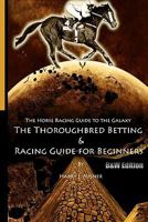 The Horse Racing Guide to the Galaxy - Color Edition The Kentucky Derby - Preakness - Belmont: The must have Thoroughbred Race Track Handicapping & Betting Book for Beginners. 1440441677 Book Cover
