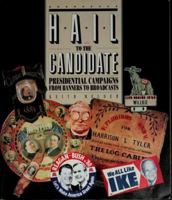 Hail to the Candidate: Presidential Campaigns from Banners to Broadcasts 1560981784 Book Cover