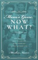 Mom's Gone, Now What?: Ten Steps to Help Daughters Move Forward After Mother Loss 0974307610 Book Cover