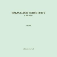 Solace and Perpetuity, a life story - 709.104 1329095987 Book Cover
