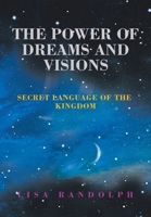 The Power of Dreams and Visions: Secret Language of the Kingdom 1982235446 Book Cover