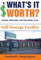 What's It Worth? Making, Managing, and Measuring Value: Self-Storage Facility 0985738529 Book Cover