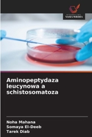 Aminopeptydaza leucynowa a schistosomatoza (Polish Edition) 620953659X Book Cover