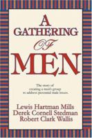 A Gathering of Men: The story of creating a men's group to address perennial male issues. 0595408656 Book Cover