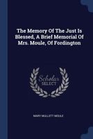 The Memory of the Just Is Blessed, a Brief Memorial of Mrs. Moule, of Fordington... - Primary Source Edition 1021857173 Book Cover
