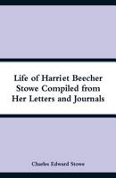 The Life of Harriet Beecher Stowe: Compiled from Her Letters and Journals 9353292182 Book Cover