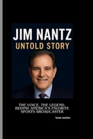 JIM NANTZ UNTOLD STORY: The Voice, The Legend, Behind America’s Favorite Sports Broadcaster B0FTX48C3Q Book Cover