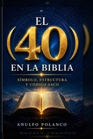 El 40 en la Biblia: Símbolo, estructura y código ASCII (Spanish Edition) B0GZP7N6PR Book Cover
