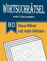 80 neue Wortsuchrätsel mit 1600 Wörtern für Jung und Alt - mit Lösungen: 80 knifflige Buchstabenrätsel in DIN A 4 für Erwachsene, Senioren und Jugendliche B09DMVZY7B Book Cover