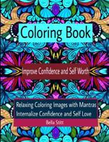 Coloring Book Improve Confidence and Self Worth: Relaxing Coloring Images with Mantras Internalize Confidence and Self Love 1519543875 Book Cover