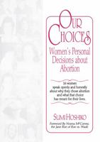 Our Choices: Women's Personal Decisions About Abortion 1560230258 Book Cover