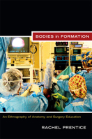 Bodies in Formation: An Ethnography of Anatomy and Surgery Education 0822351579 Book Cover