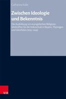 Zwischen Ideologie Und Bekenntnis: Die Ausbildung Von Evangelischen Religionslehrkraften Fur Die Volksschule in Bayern, Thuringen Und Westfalen (1933- 3525500440 Book Cover