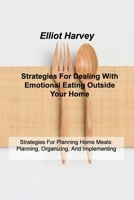Strategies For Dealing With Emotional Eating Outside Your Home: Strategies For Planning Home Meals: Planning, Organizing, And Implementing 1803035749 Book Cover