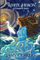 White Heron: A Creation Story 1963849736 Book Cover