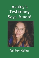 Ashley's Testimony Says, Amen! B0BC8J3YJ8 Book Cover