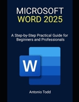 Microsoft Word 2025: A Step-by-Step Practical Guide for Beginners and Professionals B0DXVJ4SJ3 Book Cover