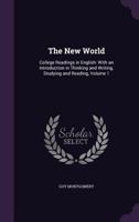 The New World: College Readings in English: With an Introduction in Thinking and Writing, Studying and Reading, Volume 1 1358168113 Book Cover