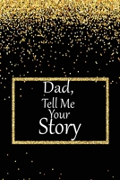 dad, tell me your story: A guided journal to tell me your memories,keepsake questions.This is a great gift to Dad,grandpa,granddad,father and uncle from family members, grandchildren life Birthday 167534115X Book Cover