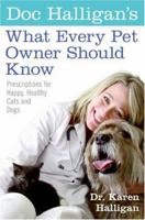 Doc Halligan's What Every Pet Owner Should Know: Prescriptions for Happy, Healthy Cats and Dogs 0060898607 Book Cover