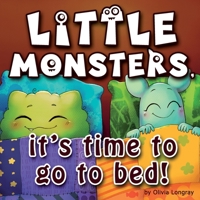 Little monsters, it's time to go to bed!: How to put little monsters to sleep with a toothbrush and dental floss (Bedtime Story Children's Picture Book, Ages 3-7) 1726621014 Book Cover