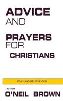 Advice and Prayers for Christians: Pray and Believe God 1502839385 Book Cover