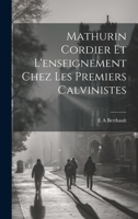 Mathurin Cordier et l'enseignement chez les premiers calvinistes 1021463612 Book Cover