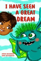 I Have Seen A Great Dream: A Funny Story About a Little Boy and His Mysterious Friend B0C9S5HJPB Book Cover