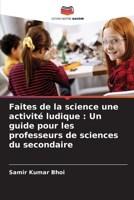 Faites de la science une activité ludique: Un guide pour les professeurs de sciences du secondaire (French Edition) 6202747633 Book Cover