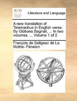 A new Translation of Telemachus in English Verse. By Gibbons Bagnall, ... In two Volumes. ... of 2; Volume 1 1140663968 Book Cover