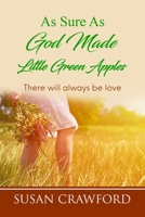 As Sure As God Made Little Green Apples: There will always be love 168621071X Book Cover