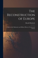 The Reconstruction of Europe: A Sketch of the Diplomatic and Military History of Continental Europe 1017307571 Book Cover