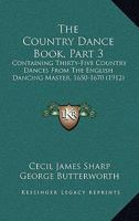 The Country Dance Book, Part 3: Containing Thirty-Five Country Dances From The English Dancing Master, 1650-1670 1164119265 Book Cover