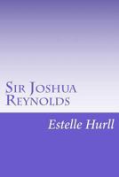 Sir Joshua Reynolds: A Collection of Fifteen Pictures and a Portrait of the Painter with Introduction and Interpretation 1517071186 Book Cover