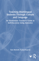 Teaching Multilingual Students Through Culture and Language: A Teacher’s Guide to Self-Discovery Using Semiotics in the Elementary School Classroom 1041066945 Book Cover