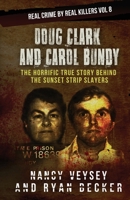 Doug Clark and Carol Bundy: The Horrific True Story Behind the Sunset Strip Slayers 1731175418 Book Cover