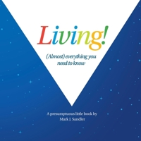Living: Almost all you need to know 1543958354 Book Cover