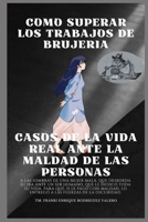 CÓMO SUPERAR LOS TRABAJOS DE BRUJERIAS: CASOS DE LA VIDA REAL ANTE LA MALDAD DE LAS PERSONAS (Spanish Edition) B0CGKQ7ZSR Book Cover