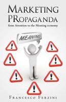 Marketing PRopaganda: from Attention to the Meaning economy 1478340908 Book Cover