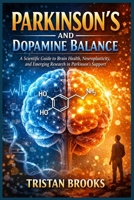 PARKINSON’S AND DOPAMINE BALANCE: A Scientific Guide to Brain Health, Neuroplasticity, and Emerging Research in Parkinson’s Support B0GX16BL1T Book Cover