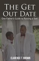 The Get Out Date: One Father's Guide to Raising a Son 0980221749 Book Cover