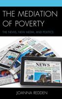 The Mediation of Poverty: The News, New Media, and Politics 0739178601 Book Cover