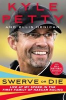 Swerve or Die: Life at My Speed in the First Family of NASCAR Racing 1250875641 Book Cover
