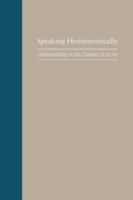 Speaking Hermeneutically: Understanding in the Conduct of a Life 1570039682 Book Cover