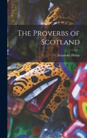 The Proverbs of Scotland with Explanatory and illustrative Notes and a Glossary 1016323891 Book Cover