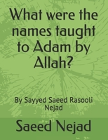 What were the names taught to Adam by Allah?: By Sayyed Saeed Rasooli Nejad B0863TFX4C Book Cover
