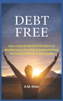 Debt-Free!!: How I Paid Off $67,000 of Debt in 6 Months Using the Debt Snowball Method (and Amazon KDP as a Side Hustle) B0FNMGPDKM Book Cover