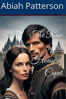 The Rise of the House of Capet B0F1V6QY25 Book Cover