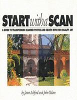 Start With a Scan: A Guide to Transforming Scanned Photos and Objects into High Quality Art 0201884569 Book Cover