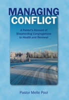 Managing Conflict: A Pastor's Account of Shepherding Congregations to Health and Renewal 1038366127 Book Cover